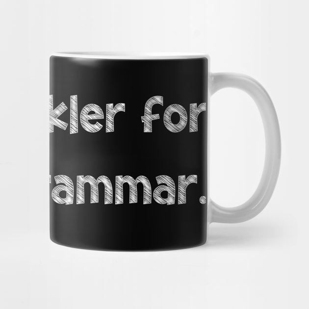 I'm a stickler for proper grammar, National Grammar Day, Teacher Gift, Child Gift, Grammar Police, Grammar Nazi, Grammar Quotes, Funny by DivShot 